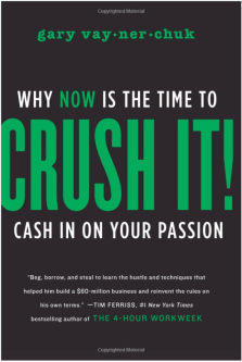 Crush It!: Why NOW Is the Time to Cash In on Your Passion